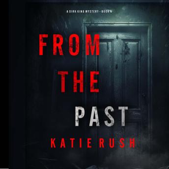 From The Past (A Dirk King FBI Suspense Thriller—Book 5): Digitally narrated using a synthesized voice
