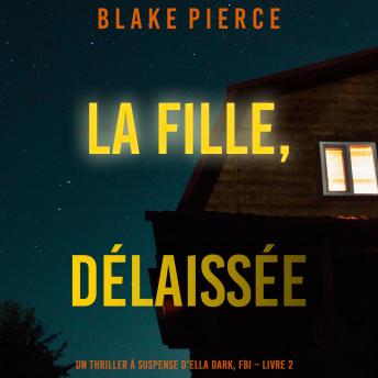[French] - La fille, délaissée (Un Thriller à Suspense d’Ella Dark, FBI – Livre 7): Narration par une voix synthétisée
