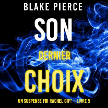 [French] - Son Dernier Choix (Un suspense FBI Rachel Gift – Livre 5): Narration par une voix synthétisée