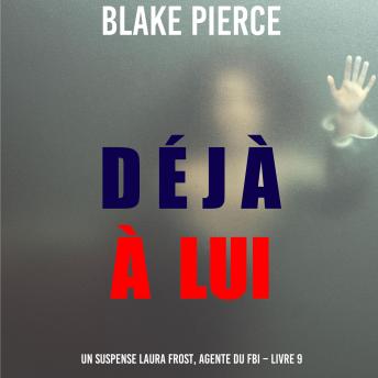 [French] - Déjà à lui (Un suspense Laura Frost, agente du FBI – Livre 9): Narration par une voix synthétisée