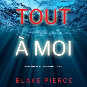 [French] - Tout à moi (Un thriller Nicky Lyons du FBI – Livre 1): Narration par une voix synthétisée