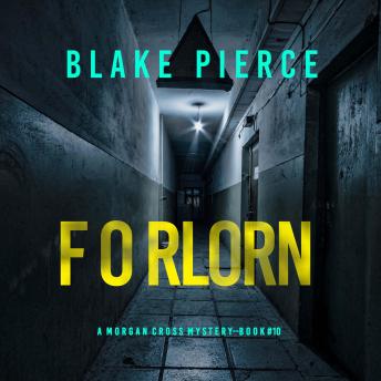 Forlorn (A Morgan Cross FBI Suspense Thriller—Book Ten): Digitally narrated using a synthesized voice