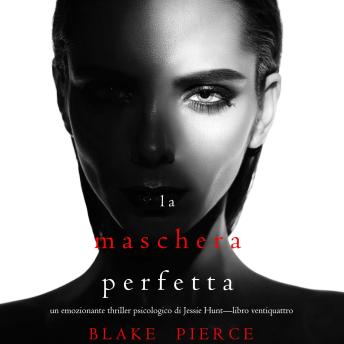 [Italian] - La Maschera Perfetta (Un emozionante thriller psicologico di Jessie Hunt—Libro Ventiquattro): Digitally narrated using a synthesized voice