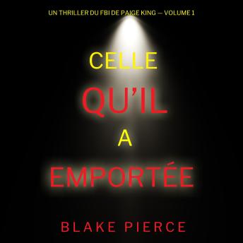 Download Celle qu’il a emportée (Un thriller du FBI de Paige King — Volume 1): Narration par une voix synthétisée by Blake Pierce