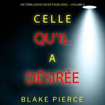 Download Celle qu’il a désirée (Un thriller du FBI de Paige King — Volume 4): Narration par une voix synthétisée by Blake Pierce