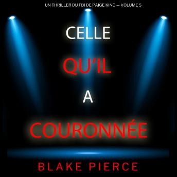Download Celle qu’il a couronnée (Un thriller du FBI de Paige King — Volume 5): Narration par une voix synthétisée by Blake Pierce