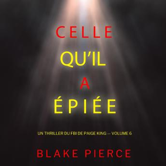 [French] - Celle qu’il a épiée (Un thriller du FBI de Paige King — Volume 6): Narration par une voix synthétisée