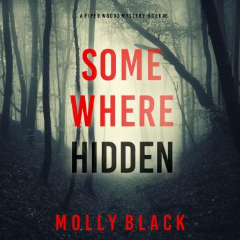 Somewhere Hidden (A Piper Woods FBI Suspense Thriller—Book Six): Digitally narrated using a synthesized voice