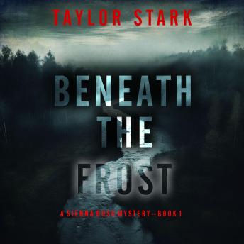 Beneath the Frost (A Sienna Dusk Suspense Thriller—Book 1): Digitally narrated using a synthesized voice
