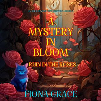 A Mystery in Bloom: Ruin in the Roses (An Alice Bloom Cozy Mystery—Book 2): Digitally narrated using a synthesized voice