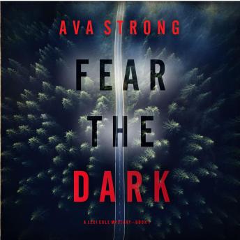 Fear the Dark (A Lexi Cole Suspense Thriller—Book 1): Digitally narrated using a synthesized voice by Ava Strong