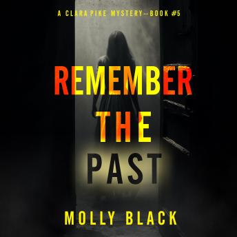 Remember The Past (A Clara Pike FBI Thriller—Book Five): Digitally narrated using a synthesized voice