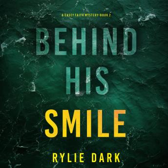 Behind His Smile (A Casey Faith Suspense Thriller—Book 2): Digitally narrated using a synthesized voice