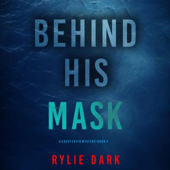 Behind His Mask (A Casey Faith Suspense Thriller—Book 3): Digitally narrated using a synthesized voice