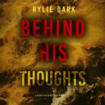 Behind His Thoughts (A Casey Faith Suspense Thriller—Book 5): Digitally narrated using a synthesized voice