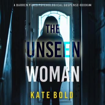 The Unseen Woman (A Barren Pines Psychological Suspense—Book #4): An absolutely engrossing psychological thriller packed with twists you'll never see coming: Digitally narrated using a synthesized voice