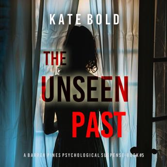 The Unseen Past (A Barren Pines Psychological Suspense—Book #5): An absolutely engrossing psychological thriller packed with twists you'll never see coming: Digitally narrated using a synthesized voice