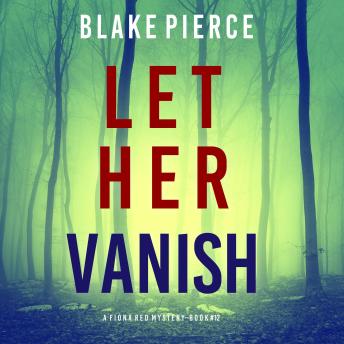 Let Her Vanish (A Fiona Red FBI Suspense Thriller—Book 12): Digitally narrated using a synthesized voice