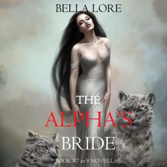 The Alpha’s Bride: Book #7 in 9 Novellas by Bella Lore: Digitally narrated using a synthesized voice