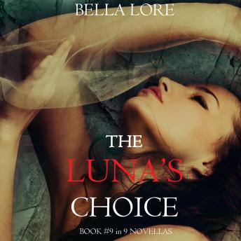The Luna’s Choice: Book #9 in 9 Novellas by Bella Lore: Digitally narrated using a synthesized voice