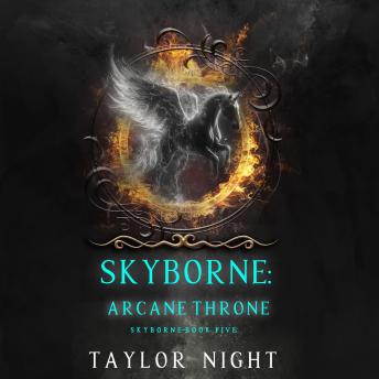 Skyborne: Arcane Throne (Skyborne Series—Book Five): Digitally narrated using a synthesized voice