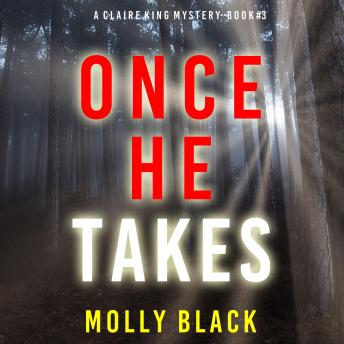 Once He Takes (A Claire King FBI Suspense Thriller—Book Three)