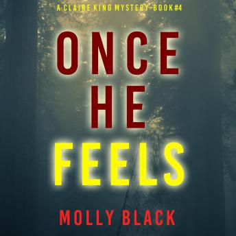 Once He Feels (A Claire King FBI Suspense Thriller—Book Four): Digitally narrated using a synthesized voice