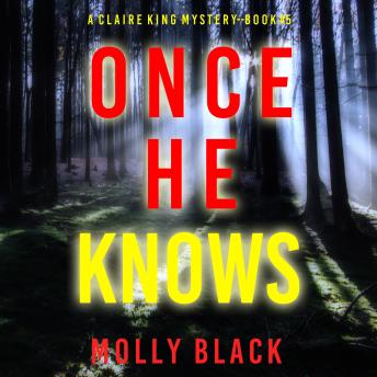 Once He Knows (A Claire King FBI Suspense Thriller—Book Five): Digitally narrated using a synthesized voice