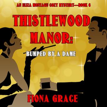 Thistlewood Manor: Bumped by a Dame (An Eliza Montagu Cozy Mystery—Book 6): Digitally narrated using a synthesized voice