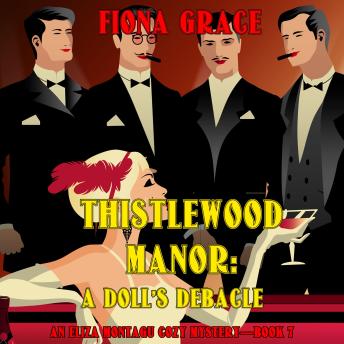 Thistlewood Manor: A Doll’s Debacle (An Eliza Montagu Cozy Mystery—Book 7): Digitally narrated using a synthesized voice