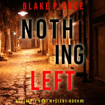 Nothing Left (A Juliette Hart FBI Suspense Thriller—Book Five): Digitally narrated using a synthesized voice