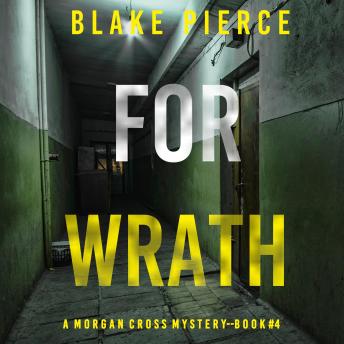 For Wrath (A Morgan Cross FBI Suspense Thriller—Book Four): Digitally narrated using a synthesized voice