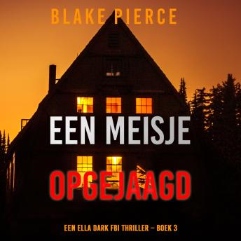 [Dutch; Flemish] - Een Meisje Opgejaagd (Een Ella Dark FBI Thriller – Boek 3): Digitaal voorgelezen door een electronisch gegenereerde stem