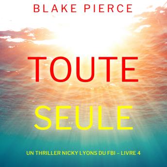[French] - Toute seule (Un thriller Nicky Lyons du FBI – Livre 4): Digitally narrated using a synthesized voice