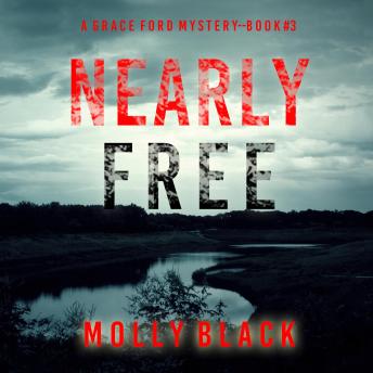 Nearly Free (A Grace Ford FBI Thriller—Book Three): Digitally narrated using a synthesized voice