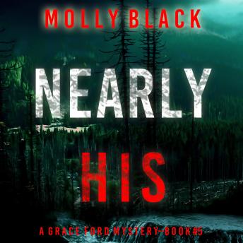 Nearly His (A Grace Ford FBI Thriller—Book Five): Digitally narrated using a synthesized voice