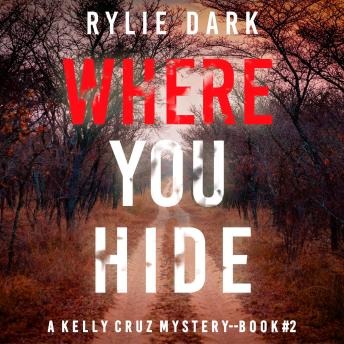 Where You Hide (A Kelly Cruz Mystery—Book Two): Digitally narrated using a synthesized voice