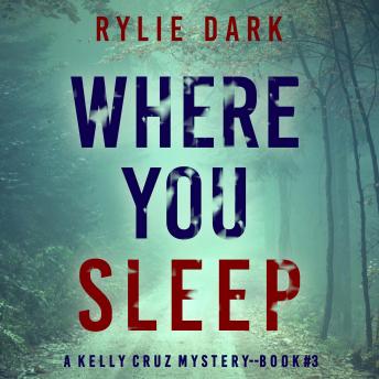 Where You Sleep (A Kelly Cruz Mystery—Book Three): Digitally narrated using a synthesized voice