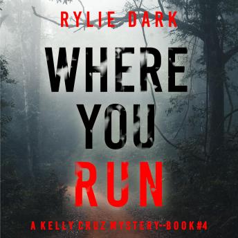 Where You Run (A Kelly Cruz Mystery—Book Four): Digitally narrated using a synthesized voice