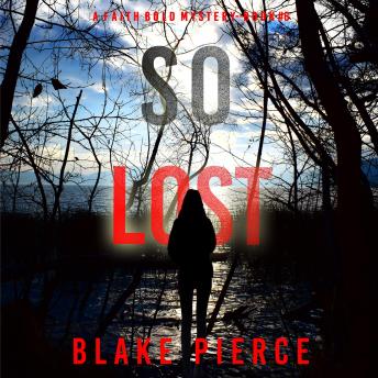 So Lost (A Faith Bold FBI Suspense Thriller—Book Six: Digitally narrated using a synthesized voice