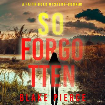 So Forgotten (A Faith Bold FBI Suspense Thriller—Book Eight): Digitally narrated using a synthesized voice