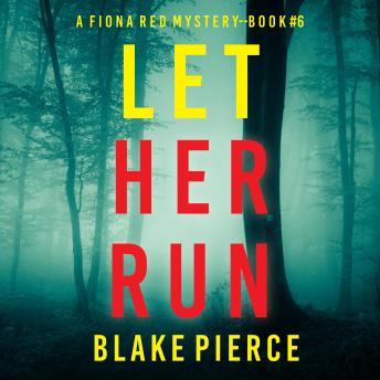 Let Her Run (A Fiona Red FBI Suspense Thriller—Book 6): Digitally narrated using a synthesized voice