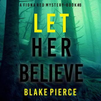 Let Her Believe (A Fiona Red FBI Suspense Thriller—Book 8): Digitally narrated using a synthesized voice