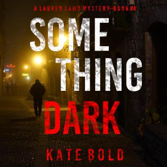 Something Dark (A Lauren Lamb FBI Thriller—Book Four): Digitally narrated using a synthesized voice