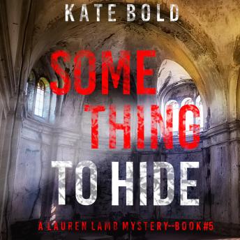 Something to Hide (A Lauren Lamb FBI Thriller—Book Five): Digitally narrated using a synthesized voice