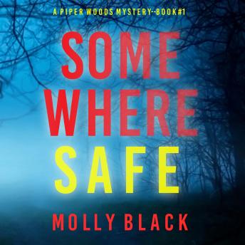 Somewhere Safe (A Piper Woods FBI Suspense Thriller—Book One): Digitally narrated using a synthesized voice