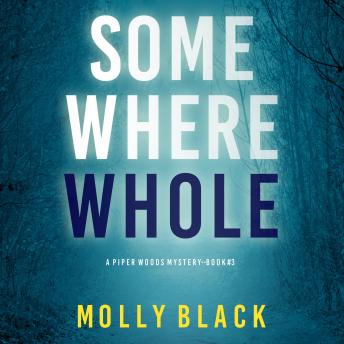 Somewhere Whole (A Piper Woods FBI Suspense Thriller—Book Three): Digitally narrated using a synthesized voice