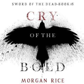 Cry of the Bold (Sword of the Dead—Book Five): Digitally narrated using a synthesized voice