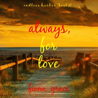 Always, For Love (Endless Harbor—Book Seven): Digitally narrated using a synthesized voice