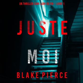 [French] - Juste moi (Un thriller Cami Lark du FBI – Livre 1): Narration par une voix synthétisée